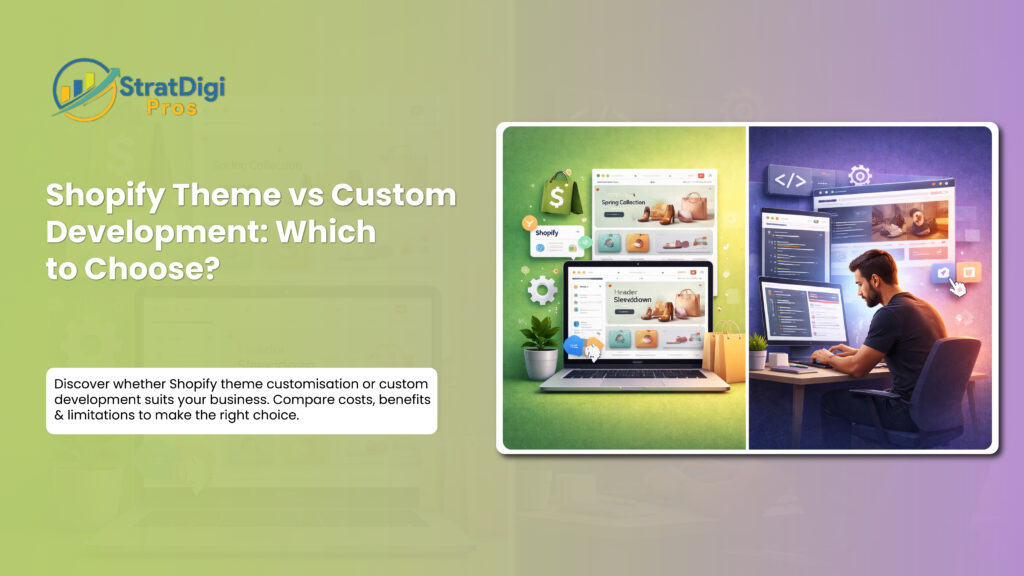 Shopify Theme vs Custom Development: Which to Choose?